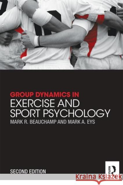 Group Dynamics in Exercise and Sport Psychology Mark R. Beauchamp Mark A. Eys 9780415835770 Routledge - książka