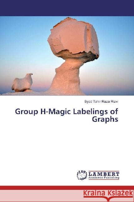 Group H-Magic Labelings of Graphs Raza Rizvi, Syed Tahir 9783330074576 LAP Lambert Academic Publishing - książka