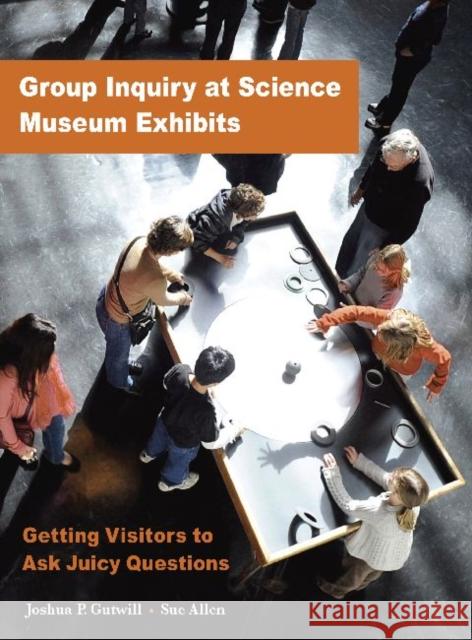 Group Inquiry at Science Museum Exhibits: Getting Visitors to Ask Juicy Questions Gutwill, Joshua P. 9780943451633 Left Coast Press - książka