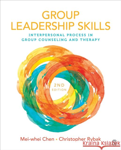 Group Leadership Skills: Interpersonal Process in Group Counseling and Therapy Mei-Whei Chen Christopher J. Rybak 9781506349305 SAGE Publications Inc - książka