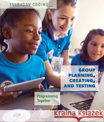 Group Planning, Creating, and Testing: Programming Together Derek L. Miller 9781502629937 Cavendish Square Publishing - książka