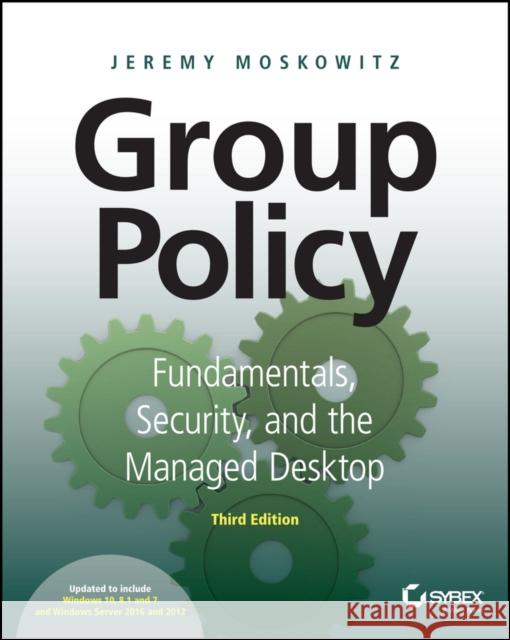 Group Policy: Fundamentals, Security, and the Managed Desktop Moskowitz, Jeremy 9781119035589 John Wiley & Sons - książka