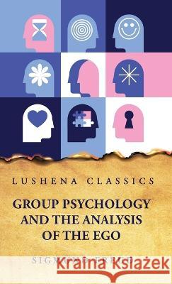 Group Psychology and the Analysis of the Ego Sigmund Freud   9781631829369 Lushena Books - książka