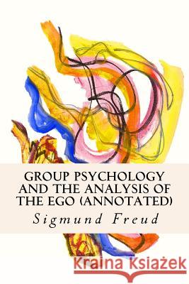 Group Psychology and the Analysis of the Ego (annotated) Strachey, James 9781519288301 Createspace - książka