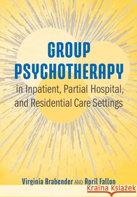 Group Psychotherapy in Inpatient, Partial Hospital, and Residential Care Settings Virginia Brabender April E. Fallon 9781433829901 American Psychological Association (APA) - książka