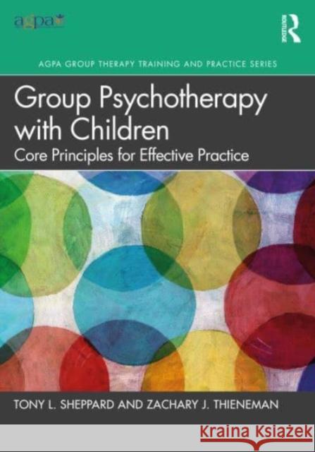 Group Psychotherapy with Children: Core Principles for Effective Practice Tony L. Sheppard Zachary J. Thieneman 9781032039183 Taylor & Francis Ltd - książka