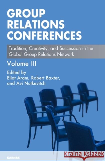 Group Relations Conferences : Tradition, Creativity, and Succession in the Global Group Relations Network Eliat Aram 9781780490014  - książka