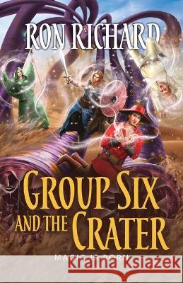 Group Six and the Crater: Magic is Born Ron Richard 9781944072803 Christopher Matthews Publishing - książka