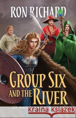Group Six and the River: Of Water and Brimstone Ron Richard 9781944072605 Christopher Matthews Publishing - książka