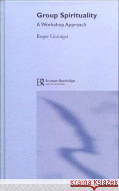 Group Spirituality: A Workshop Approach Grainger, Roger 9781583919163 Taylor & Francis - książka