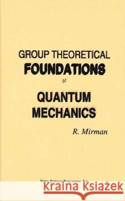 Group Theoretical Foundations of Quantum Mechanics R Mirman 9781560722489 Nova Science Publishers Inc - książka