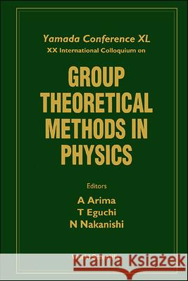 Group Theoretical Methods in Physics - Proceedings of the Yamada Conference XL and XX International Colloquium Tohru Eguchi A. Arima Noboru Nakanishi 9789810220877 World Scientific Publishing Company - książka