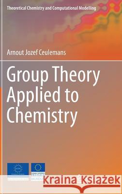 Group Theory Applied to Chemistry Arnout Jozef Ceulemans 9789400768628 Springer - książka