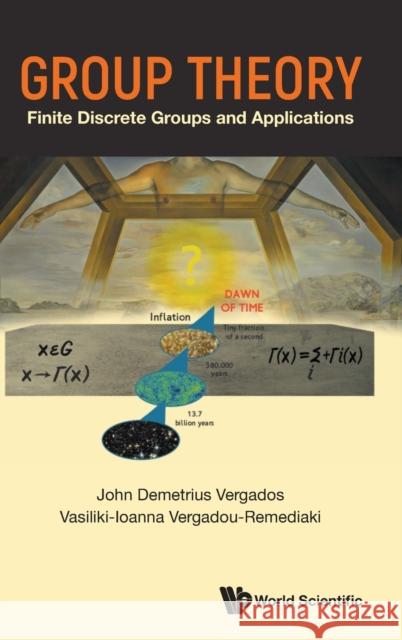 Group Theory: Finite Discrete Groups and Applications Ioannis John Demetrius Vergados Vasiliki-Ioanna Vergadou-Remediaki 9789811274756 World Scientific Publishing Company - książka