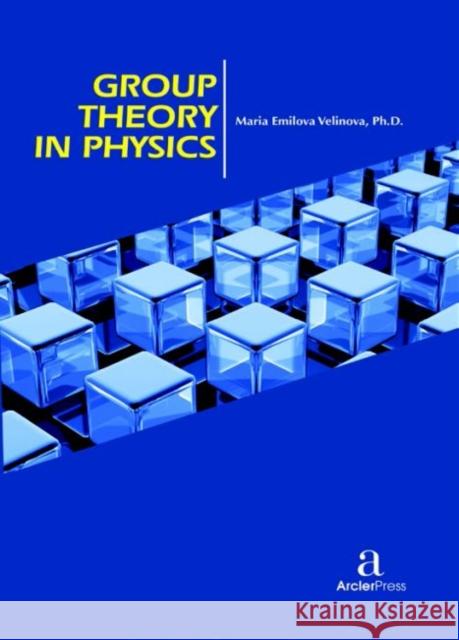 Group Theory in Physics Maria Emilova Velinova   9781680944389 Arcler Education Inc - książka