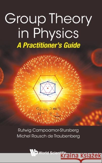 Group Theory in Physics: A Practitioner's Guide Michel Rausc Rutwig Campoamor-Stursberg 9789813273603 World Scientific Publishing Company - książka