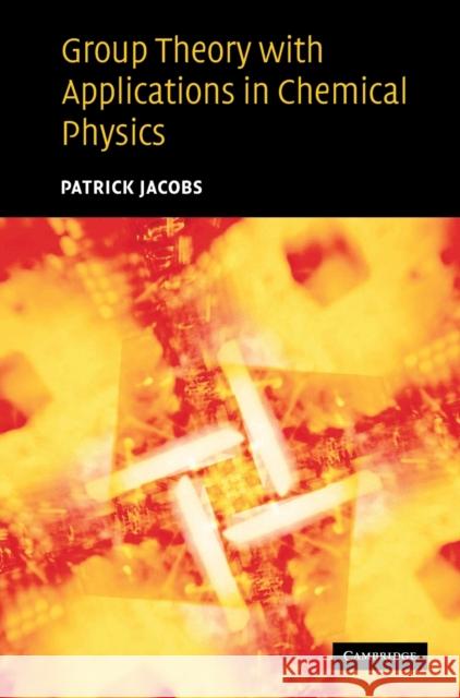 Group Theory with Applications in Chemical Physics P. W. M. Jacobs 9780521642507 Cambridge University Press - książka