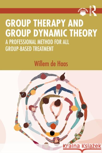 Group Therapy and Group Dynamic Theory: A Professional Method for All Group-Based Treatment Willem de Haas 9781032437712 Taylor & Francis Ltd - książka
