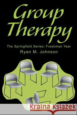 Group Therapy: The Springfield Series: Freshman Year Johnson, Ryan M. 9780595259823 Writers Club Press - książka