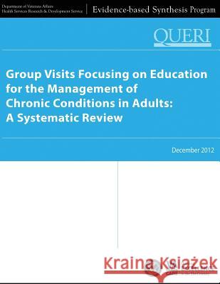 Group Visits Focusing on Education for the Management of Chronic Conditions in Adults: A Systematic Review Department of Veterans Affairs Health Services Research and De Service 9781495924439 Createspace - książka