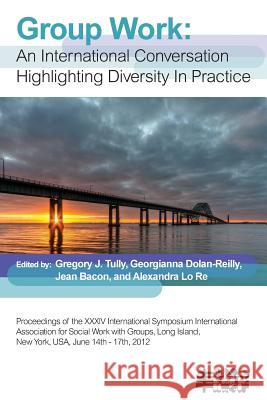 Group Work: An International Conversation Highlighting Diversity in Practice Tully, Gregory J. 9781861771346 Whiting & Birch Ltd - książka