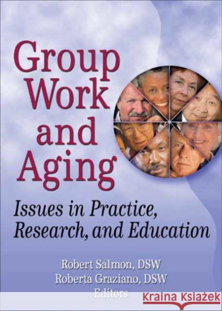 Group Work and Aging : Issues in Practice, Research, and Education Robert Salmon Roberta Graziano 9780789028815 Haworth Press - książka