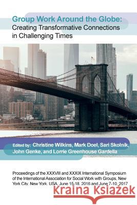 Group Work Around the Globe: Creating transformative connections in challenging times Christine Wilkins, Mark Doel, Sari Skolnik 9781861771452 Whiting & Birch Ltd - książka