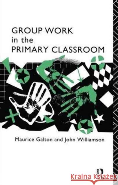 Group Work in the Primary Classroom Maurice Galton John Williamson 9781138178564 Routledge - książka