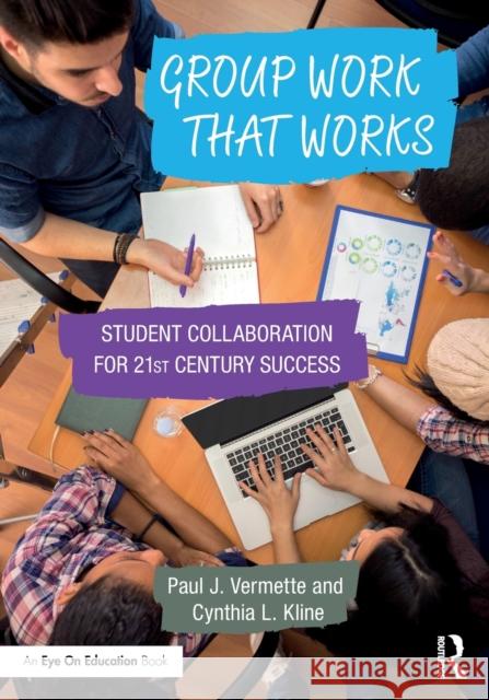 Group Work That Works: Student Collaboration for 21st Century Success Paul Vermette Cynthia Kline 9781138668966 Routledge - książka