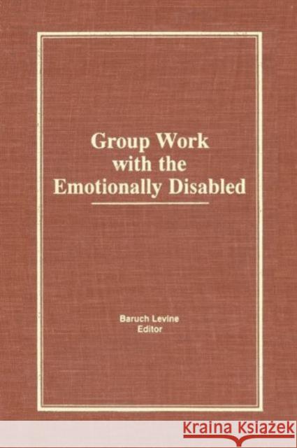 Group Work with the Emotionally Disabled Baruch Levine 9781138873193 Routledge - książka