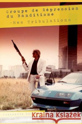 Groupe de Répression du Banditisme: Mes tribulations Deloyer, Alexandre 9782808310666 Filigranes - książka