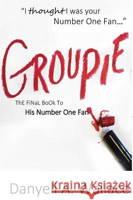 Groupie Danyell a. Wallace 9781539551713 Createspace Independent Publishing Platform - książka