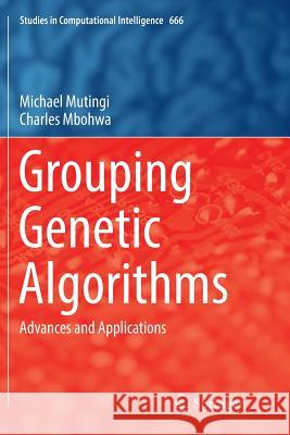 Grouping Genetic Algorithms: Advances and Applications Mutingi, Michael 9783319830483 Springer - książka