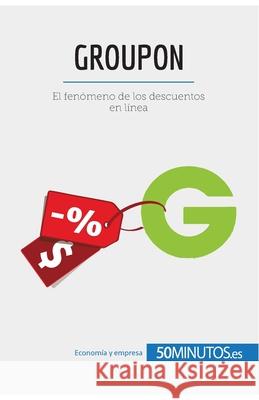 Groupon: El fenómeno de los descuentos en línea 50minutos 9782806299802 5minutos.Es - książka