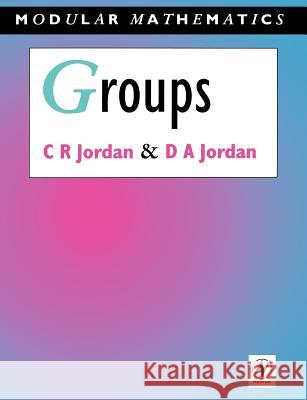 Groups - Modular Mathematics Series C. R. Jordan D. A. Jordan Camilla Jordan 9780340610459 Butterworth-Heinemann - książka