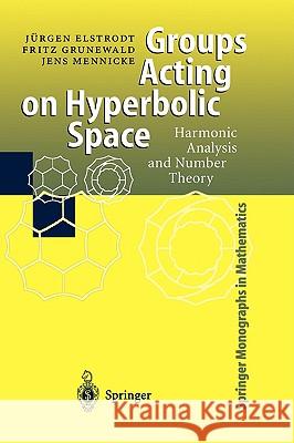 Groups Acting on Hyperbolic Space: Harmonic Analysis and Number Theory Juergen Elstrodt, Fritz Grunewald, Jens Mennicke 9783540627456 Springer-Verlag Berlin and Heidelberg GmbH &  - książka