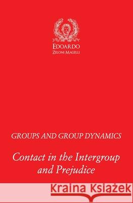 Groups and Group Dynamics: Contact in the Intergroup and Prejudice Edoardo Zelon 9781980300342 Independently Published - książka