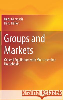 Groups and Markets: General Equilibrium with Multi-Member Households Gersbach, Hans 9783319605159 Springer - książka
