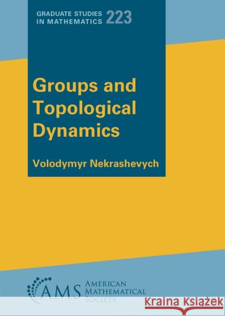 Groups and Topological Dynamics Volodymyr Nekrashevych 9781470471200 American Mathematical Society - książka