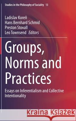 Groups, Norms and Practices: Essays on Inferentialism and Collective Intentionality Koreň, Ladislav 9783030495893 Springer - książka