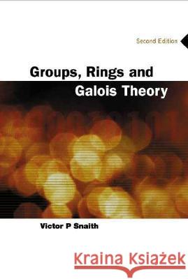 Groups, Rings and Galois Theory (2nd Edition) Victor Snaith V. P. Snaith 9789812385765 World Scientific Publishing Company - książka