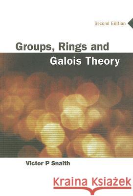 Groups, Rings and Galois Theory (2nd Edition) Victor Snaith 9789812386007 World Scientific Publishing Company - książka