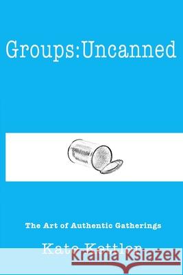 Groups: Uncanned Kate Kettler 9781105643897 Lulu.com - książka