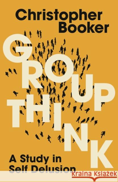Groupthink: A Study in Self Delusion Mr Christopher Booker 9781399417327 Bloomsbury Publishing PLC - książka
