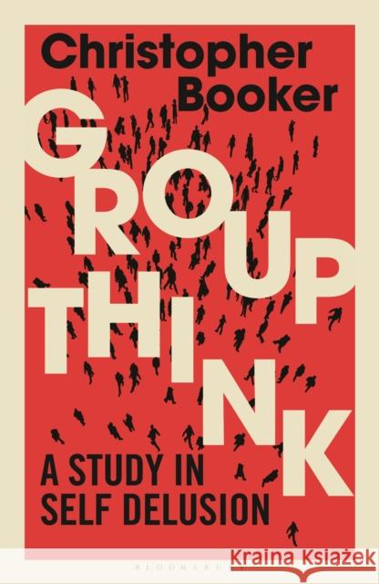 Groupthink: A Study in Self Delusion Christopher Booker 9781472959058 Bloomsbury Continuum - książka
