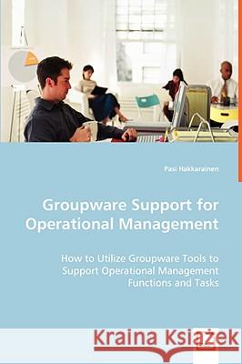 Groupware Support for Operational Management Pasi Hakkarainen 9783639040432 VDM Verlag - książka