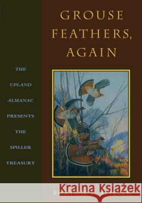 Grouse Feathers, Again: The Upland Almanac Presents the Spiller Treasury Spiller, Burton L. 9781586671624 Derrydale Press - książka