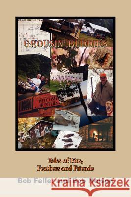 Grousin' Buddies: Tales of Fins, Feathers and Friends Feller, Bob 9781420890891 Authorhouse - książka