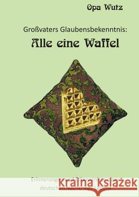 Großvaters Glaubensbekenntnis: Alle eine Waffel Bodo Buchwald 9783746015859 Books on Demand - książka