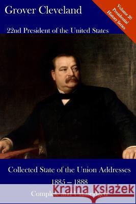 Grover Cleveland: Collected State of the Union Addresses 1885 - 1888: Volume 20 of the Del Lume Executive History Series Hickman, Luca 9781544212593 Createspace Independent Publishing Platform - książka